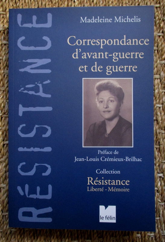 couverture du livre "Correspondance d'avant-guerre et de guerre " paru en 2015 aux éditions Le Félin, préface de Jean-Louis Crémieux-Brilhac,présentations Julien Cahon, Charles Louis Foulons, choix des extraits Marie Claude Durand, nièce de Madeleine  